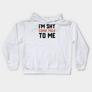 I'm Shy Come Talk To Me Kids Hoodie